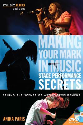 Making Your Mark in Music: Stage Performance Secrets: Behind the Scenes of Artistic Development - Paris, Anika