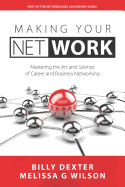 Making Your Net Work: The Art and Science of Career and Business Networking