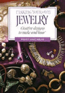 Making Your Own Jewelry: Creative Designs to Make and Wear