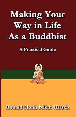 Making Your Way in Life as a Buddhist: A Practical Guide - Hirsch, Ronald