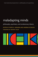 Maladapting Minds: Philosophy, Psychiatry, and Evolutionary Theory