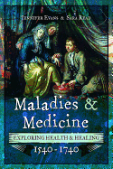 Maladies and Medicine: Exploring Health and Healing, 1540 - 1740