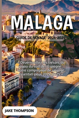 Malaga Guide de Voyage 2024-2025 - Thompson, Jake