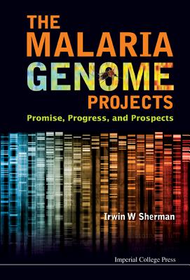 Malaria Genome Projects, The: Promise, Progress, and Prospects - Sherman, Irwin W