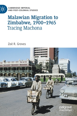 Malawian Migration to Zimbabwe, 1900-1965: Tracing Machona - Groves, Zo R