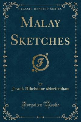 Malay Sketches (Classic Reprint) - Swettenham, Frank Athelstane, Sir