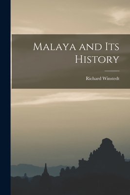 Malaya and Its History - Winstedt, Richard 1878-1966