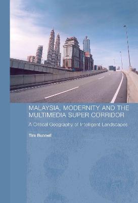 Malaysia, Modernity and the Multimedia Super Corridor: A Critical Geography of Intelligent Landscapes - Bunnell, Tim