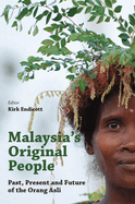 Malaysia's Original People: Past, Present And Future Of The Orang Asli