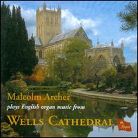 Malcolm Archer plays English Organ Music from Wells Cathedral - Malcolm Archer (organ)