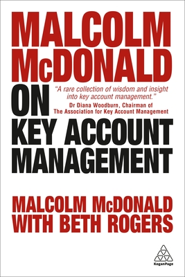 Malcolm McDonald on Key Account Management - McDonald, Malcolm, and Rogers, Beth