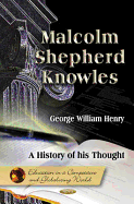 Malcolm Shepherd Knowles: A History of His Thought