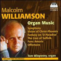 Malcolm Williamson: Organ Music - Symphony; Vision of Christ-Phoenix; Fantasy on "O Paradiese"; The Lion of Suffolk;  - Tom Winpenny (organ)