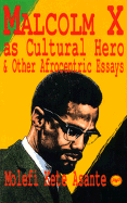 Malcolm X as Cultural Hero: And Other Afrocentric Essays - Asante, Molefi K