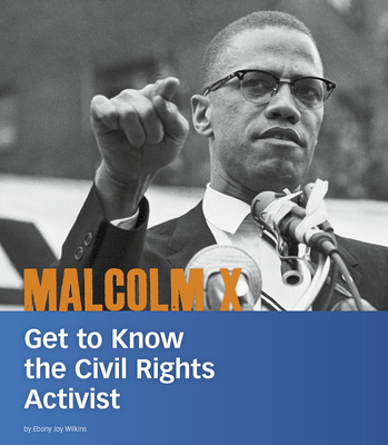 Malcolm X: Get to Know the Civil Rights Activist - Wilkins, Ebony Joy