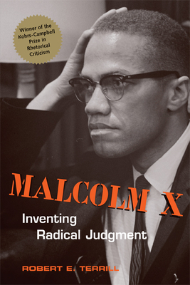 Malcolm X: Inventing Radical Judgment - Terrill, Robert E, PH.D.