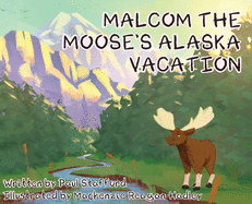 Malcom the Moose's Alaska Vacation