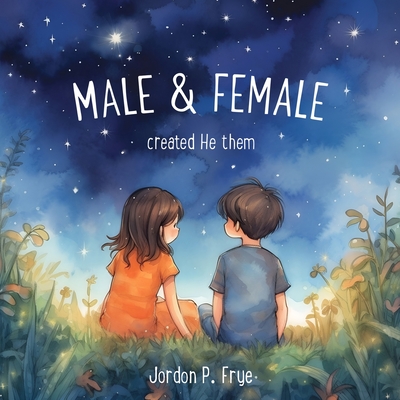 Male & Female Created He Them - Frye, Jordon P