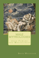 Male Mythologies: John Fowles and Masculinity