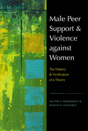 Male Peer Support and Violence Against Women: The History and Verification of a Theory
