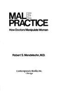 Male Practice: How Doctors Manipula - Mendelsohn, Robert S