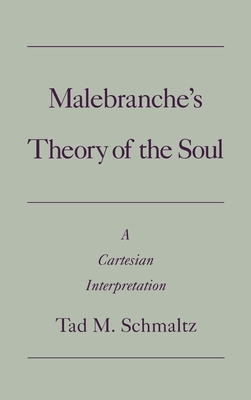 Malebranche's Theory of the Soul: A Cartesian Interpretation - Schmaltz, Tad