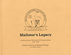 Malheur's Legacy: Celebrating a Century of Conservation, 1908-2008: Malheur National Wildlife Refuge Southeast Oregon - United States, and Burnside, Carla D