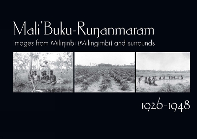 Mali' Buku-Runanmaram: Images from Milininbi (Milingimbi) and surrounds - Gumbula, JN (Editor)