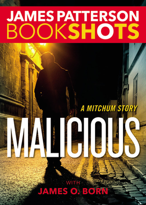 Malicious: A Mitchum Story - Patterson, James, and Born, James O