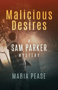 Malicious Desires: A Sam Parker Mystery