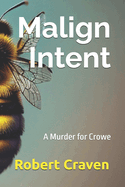 Malign Intent: A Murder for Crowe