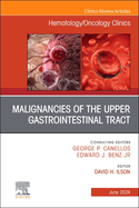 Malignancies of the Upper Gastrointestinal Tract, an Issue of Hematology/Oncology Clinics of North America: Volume 38-3