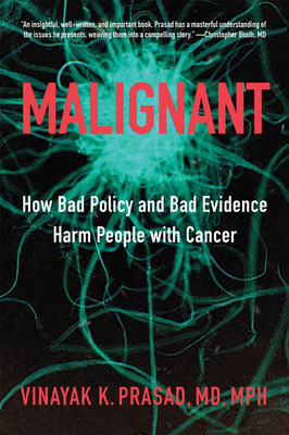 Malignant: How Bad Policy and Bad Evidence Harm People with Cancer - Prasad, Vinayak K