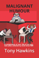 Malignant Humour: A compendium of over 700 of the very best jokes collected by email since 1991