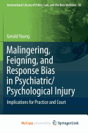 Malingering, Feigning, and Response Bias in Psychiatric/ Psychological Injury: Implications for Practice and Court - Young, Gerald, Dr.