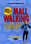Mall Walking Madness: Everything You Need to Know to Lose Weight and Have Fun at the Same Time