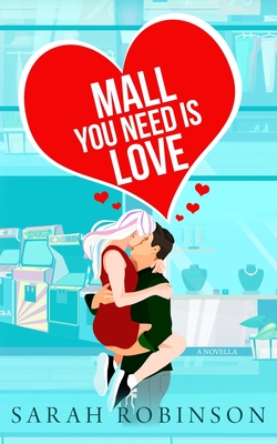 Mall You Need is Love: Valentines Day in the Mall Standalone Romance - Robinson, Sarah