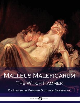 Malleus Maleficarum - The Witch Hammer - Sprenger, James, and Summers, Montague (Translated by), and Kramer, Heinrich