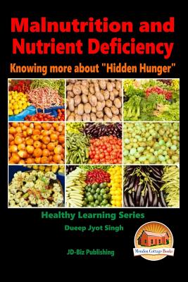 Malnutrition and Nutrient Deficiency - Knowing more about "Hidden Hunger" - Davidson, John, and Mendon Cottage Books (Editor), and Singh, Dueep Jyot