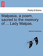 Malpasia, a Poem, Sacred to the Memory of ... Lady Malpas. - Humphreys, Samuel