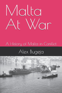 Malta At War: A History of Malta in Conflict