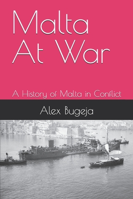 Malta At War: A History of Malta in Conflict - Bugeja, Alex