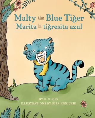 Malty the Blue Tiger (Marita La Tigresita Azul) - Kloss, K, and Horiuchi, Risa (Illustrator)