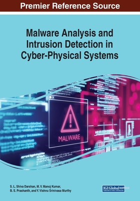 Malware Analysis and Intrusion Detection in Cyber-Physical Systems - Darshan, S. L. Shiva (Editor), and Kumar, M. V. Manoj (Editor), and Prashanth, B. S. (Editor)
