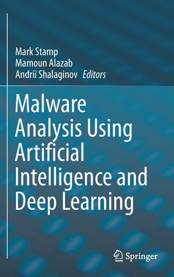 Malware Analysis Using Artificial Intelligence and Deep Learning - Stamp, Mark (Editor), and Alazab, Mamoun (Editor), and Shalaginov, Andrii (Editor)
