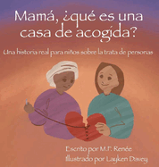 Mam, ?qu? es una casa de acogida?: Una historia real para nios sobre la trata de personas