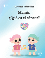 Mam, qu es el cncer?: Cuentos Infantiles