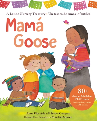 Mam Goose: A Latine Nursery Treasury / Un Tesoro de Rimas Infantiles (Bilingual) - Ada, Alma Flor, and Campoy, F Isabel