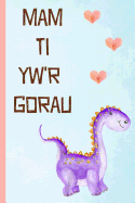 Mam Ti Yw'r Gorau: Notebook, (Welsh) Blank Lined Journal, (Great Alternative to a Card) Cute Dinosaur
