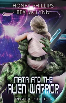 Mama and the Alien Warrior: Treasured by the Alien - McLynn, Bex, and Phillips, Honey